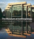 The museum of anthropology at the University of British Columbia / edited by Carol E. Mayer and Anthony Shelton.