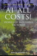 At all costs! : stories of impossible victories / Bryan Perrett.