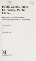 Public goods, public enterprise, public choice : theoretical foundations of the contemporary attack on government / Hugh Stretton and Lionel Orchard.