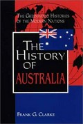 The history of Australia / Frank G. Clarke.