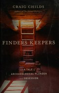 Finders keepers : a tale of archaeological plunder and obsession / Craig Childs.