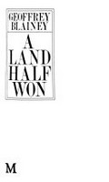 A land half won / Geoffrey Blainey.