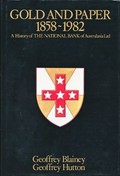 Gold and paper 1858-1982 : a history of the National Bank of Australasia Ltd. / Geoffrey Blainey, Geoffrey Hutton.