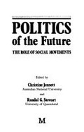 Politics of the future : the role of social movements / edited by Christine Jennett and Randal G. Stewart.