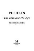 Pushkin : the man and his age / Robin Edmonds.