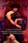 Writing women's history since the Renaissance / Mary Spongberg.