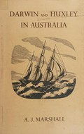 Darwin and Huxley in Australia / A.J. Marshall.