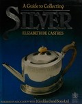 A guide to collecting silver / Elizabeth De Castres.