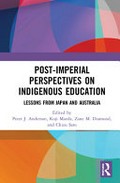 Post-imperial perspectives on indigenous education : lessons from Japan and Australia / edited by Peter J. Anderson, Koji Maeda, Zane M. Diamond, and Chizu Sato.