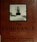 The Endurance : Shackleton's legendary Antarctic expedition / Caroline Alexander ; in association with the American Museum of Natural History.