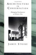 Architecture in conservation : managing development at historic sites / James Strike.