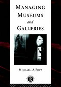 Managing museums and galleries / Michael A. Fopp.