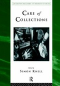 Care of collections / edited by Simon Knell.