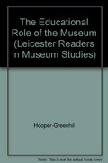 The educational role of the museum / edited by Eilean Hooper-Greenhill.