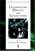 Interpreting objects and collections / edited by Susan M. Pearce.