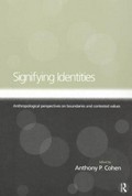 Signifying identities : anthropological perspectives on boundaries and contested values / edited by Anthony Cohen.