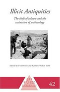 Illicit antiquities : the theft of culture and the extinction of archaeology / edited by Neil Brodie and Kathryn Walker Tubb.