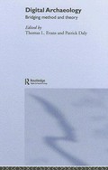 Digital archaeology : bridging method and theory / edited Thomas L. Evans & Patrick Daly.