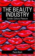 The beauty industry : gender, culture, pleasure / Paula Black.