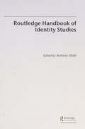 Routledge handbook of identity studies / edited by Anthony Elliott.
