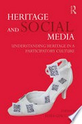 Heritage and social media : understanding heritage in a participatory culture / edited by Elisa Giaccardi.