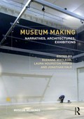 Museum making : narratives, architectures, exhibitions / edited by Suzanne MacLeod, Laura Hourston Hanks and Jonathan Hale.