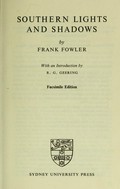 Southern lights and shadows / by Frank Fowler ; introduction by R.G. Geering.