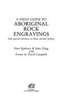 A field guide to Aboriginal rock engravings with special reference to those around Sydney / Peter Stanbury & John Clegg with poems by David Campbell.
