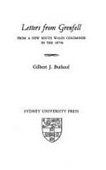Letters from Grenfell : from a New South Wales goldminer in the 1870s / [edited by] Gilbert J. Butland.