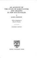 An account of the state of agriculture and grazing in New South Wales / by James Atkinson ; with an introduction by Brian H. Fletcher.