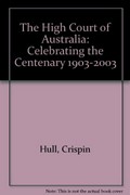 The High Court of Australia : celebrating the centenary 1903-2003 / by Crispin Hull.