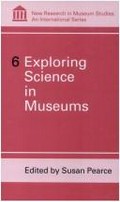 Exploring science in museums / edited by Susan M. Pearce.