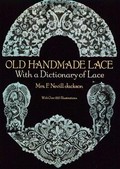 Old handmade lace : with a dictionary of lace / by Mrs. F. Nevill Jackson ; with supplementary information by Ernesto Jesurum.