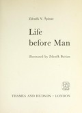 Life before man [by] Zdenéek V. éSpinar; illustrated by Zdenéek Burian; [translated from the Czech by Margot Schierlová; line drawings by A. Beneésová].