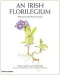 An Irish florilegium : wild and garden plants of Ireland / watercolor paintings by Wendy Walsh ; introduction by Ruth Isabel Ross ; notes on the plates by Charles Nelson.