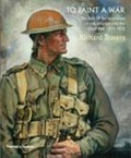 To paint a war : the lives of the Australian artists who painted the Great War, 1914-1918 / Richard Travers.