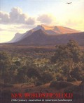 New worlds from old : 19th century Australian and American landscapes / Elizabeth Johns, Andrew Sayers, Elizabeth Mankin Kornhauser ; with Amy Ellis.