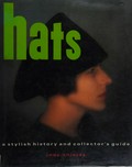 Hats : a stylish history and collector's guide / by Jody Shields ; portraits by John Dugdale ; additional photographs by Paul Lachenauer.
