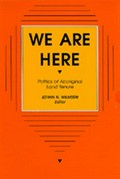 We are here : politics of aboriginal land tenure / edited by Edwin N. Wilmsen.