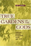 True gardens of the gods : Californian-Australian environmental reform, 1860-1930 / Ian Tyrrell.