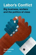 Labor's conflict : big business, workers and the politics of class / Tom Bramble and Rick Kuhn.