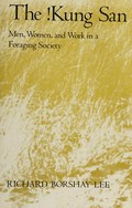 The !Kung San : men, women, and work in a foraging society / Richard Borshay Lee.