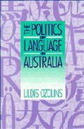 The politics of language in Australia / Uldis Ozolins.