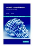 The body as material culture : a theoretical osteoarchaeology / Joanna R. Sofaer.