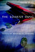 The lowest rung : voices of Australian poverty / Mark Peel.