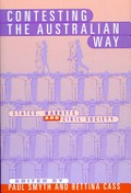 Contesting the Australian way : states, markets and civil society / edited by Paul Smyth and Bettina Cass.