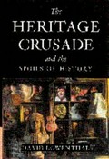 The heritage crusade and the spoils of history / David Lowenthal.