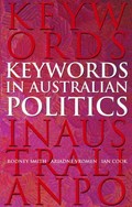 Keywords in Australian politics / Rodney Smith, Ariadne Vromen, Ian Cook.