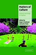 Matters of culture : cultural sociology in practice / edited by Roger Friedland and John Mohr.