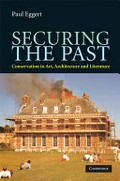 Securing the past : conservation in art, architecture and literature / Paul Eggert.
